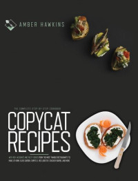 Amber Hawkins — Copycat Recipes: The Complete Step by Step Cookbook with 100+ Accurate and Tasty Dishes from the Most Famous Restaurants to Make at Home. Olive Garden, Chipotle, Red Lobster, Cracker Barrel and More