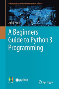 Hunt, John — A beginners guide to Python 3 programming