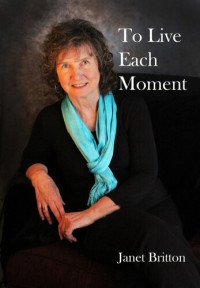 Janet Britton — To Live Each Moment