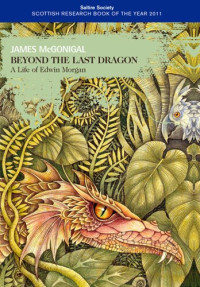 James McGonigal — Beyond the Last Dragon: A life of Edwin Morgan