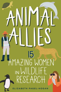 Elizabeth Pagel-Hogan — Animal Allies: 15 Amazing Women in Wildlife Research