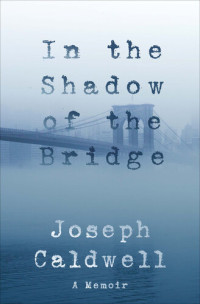 Joseph Caldwell — In the Shadow of the Bridge