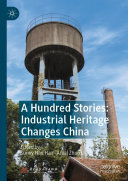Sunny Han Han; Amal Zhuo Li — A Hundred Stories: Industrial Heritage Changes China