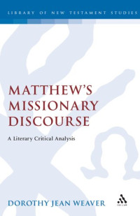 Dorothy Jean Weaver — Matthew’s Missionary Discourse: A Literary Critical Analysis