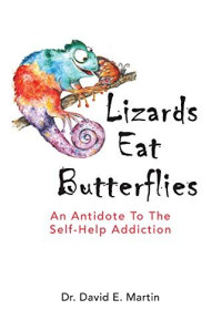 David Martin — Lizards Eat Butterflies: An Antidote to the Self-Help Addiction