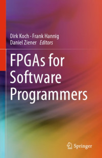 Koch, Dirk; Hannig, Frank; Ziener, Daniel — FPGAs for Software Programmers