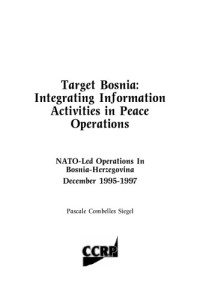 Pascale Combelles Siegel — Target Bosnia: Integrating Information Activities in Peace Operations