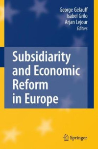 George Gelauff, Isabel Grilo, Arjan Lejour (auth.), George Gelauff, Isabel Grilo, Arjan Lejour (eds.) — Subsidiarity and Economic Reform in Europe