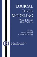Alan Chmura, J. Mark Heumann (auth.) — Logical Data Modeling: What it is and How to do it