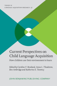 Caroline F. Rowland; Anna L. Theakston; Ben Ambridge; Katherine E. Twomey — Current Perspectives on Child Language Acquisition: How children use their environment to learn