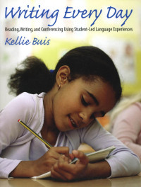 Kellie Buis — Writing Every Day : Reading, Writing, and Conferencing Using Student-Led Language Experiences