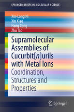 Xin-Long Ni, Xin Xiao, Hang Cong, Zhu Tao (auth.) — Supramolecular Assemblies of Cucurbit[n]urils with Metal Ions: Coordination, Structures and Properties