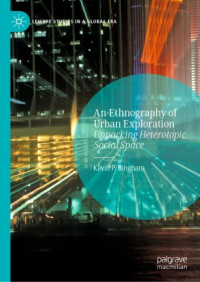 Kevin P. Bingham — An Ethnography of Urban Exploration : Unpacking Heterotopic Social Space