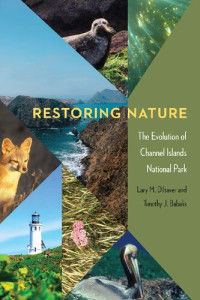 Lary M. Dilsaver, Timothy J. Babalis — Restoring Nature: The Evolution of Channel Islands National Park