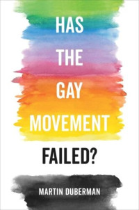 Martin Duberman — Has the Gay Movement Failed?