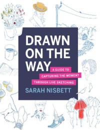 Sarah Nisbett — Drawn on the Way: A Guide to Capturing the Moment Through Live Sketching