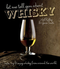 Neil Ridley — Let Me Tell You about Whisky : Taste, Try and Enjoy Whisky from Around the World
