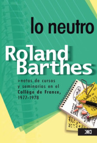 Willson, Patricia; Clerc, Thomas; Barthes, Roland — Lo Neutro. Notas des cursos y seminarios en el Collège de France, 1977-1978