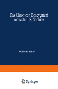 Wilhelm Smidt (auth.) — Das Chronicon Beneventani monasterii S. Sophiae: Teil I und Anhang