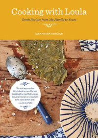 Alexandra Stratou — Cooking with Loula: Greek Recipes from My Family to Yours