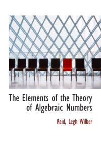 Reid, Legh Wilber — The Elements of the Theory of Algebraic Numbers