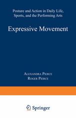 Alexandra Pierce Ph.D., Roger Pierce Ph.D. (auth.) — Expressive Movement: Posture and Action in Daily Life, Sports, and the Performing Arts