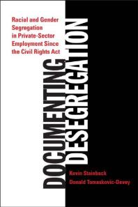 Kevin Stainback; Donald Tomaskovic-Devey — Documenting Desegregation : Racial and Gender Segregation in Private Sector Employment since the Civil Rights Act