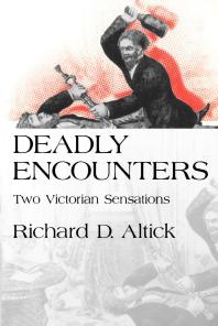 Richard D. Altick — Deadly Encounters : Two Victorian Sensations