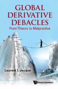 Laurent L Jacque — Global Derivatives Debacles: From Theory to Malpractice