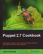 Arundel, John — Puppet 2.7 cookbook: build reliable, scalable, secure, high-performance systems to fully utilize the power of cloud computing