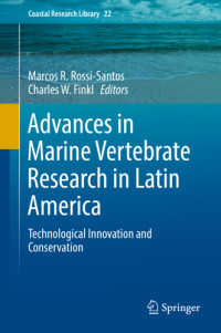 Finkl, Charles W.;Rossi-Santos, Marcos R — Advances in marine vertebrate research in Latin America: technological innovation and conservation