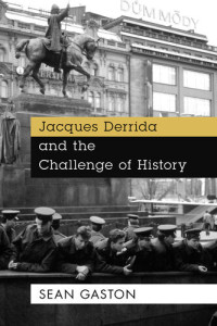 Sean Gaston — Jacques Derrida and the Challenge of History