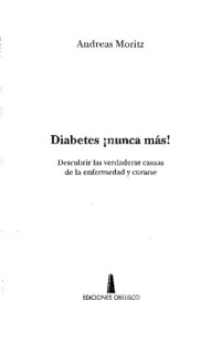 ANDREAS MORITZ — Diabetes ¡Nunca mas!: descubrir las verdaderas causas de la enfermedad y curarse