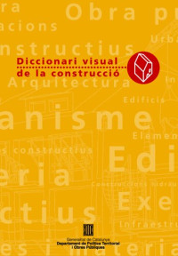 Generalitat de Catalunya. Departament de Política Territorial i Obres Públiques — Diccionari visual de la construcció