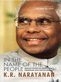 K R Narayanan — In the Name of the People: Reflections on Democracy, Freedom and Development