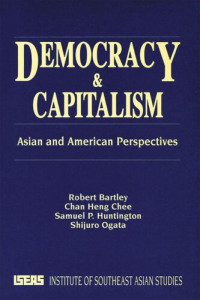 Robert Bartley; Chan Heng Chee; Samuel P Huntington — Democracy And Capitalism: Asian and American Perspectives