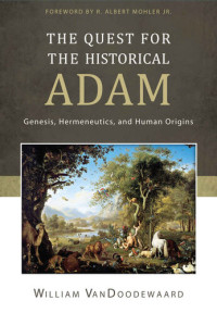 VanDoodewaard, William — The Quest for the Historical Adam: Genesis, Hermeneutics, and Human Origins