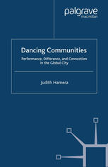 Judith Hamera (auth.) — Dancing Communities: Performance, Difference, and Connection in the Global City