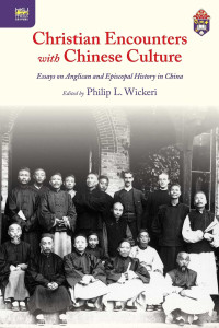Philip L. Wickeri — Christian Encounters with Chinese Culture: Essays on Anglican and Episcopal History in China