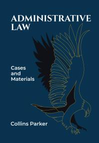 Collins Parker — Administrative Law: Cases and Materials