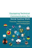 Rebecca Walton; Godwin Y. Agboka — Equipping Technical Communicators for Social Justice Work: Theories, Methodologies, and Pedagogies