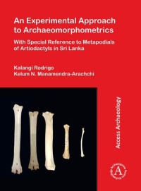 Kelum N. Manamendra-arachchi, Kalangi Rodrigo — An Experimental Approach to Archaeomorphometrics: With Special Reference to Metapodials of Artiodactyls in Sri Lanka