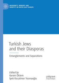 Kerem Öktem, Ipek Kocaömer Yosmaoğlu — Turkish Jews and their Diasporas: Entanglements and Separations
