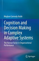 Meghan Carmody-Bubb — Cognition and Decision Making in Complex Adaptive Systems: The Human Factor in Organizational Performance