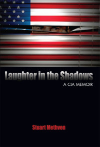 Methven, Stuart E — Laughter In The Shadows: A CIA Memoir
