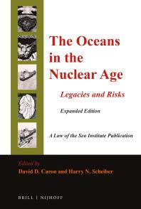 David D. Caron; Harry N. Scheiber — The Oceans in the Nuclear Age : Legacies and Risks: Expanded Edition