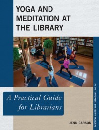 Jenn Carson — Yoga and Meditation at the Library: A Practical Guide for Librarians