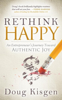 Doug Kisgen — Rethink Happy: An Entrepreneur's Journey Toward Authentic Joy