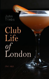 John Timbs — Club Life of London (Vol. 1 & 2)