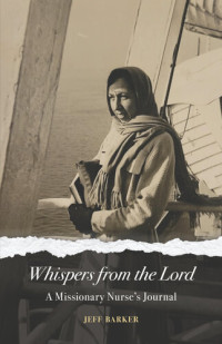 Jeff Barker — Whispers from the Lord: A Missionary Nurse's Journal